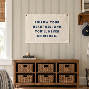 Motivational Canvas Flag | Follow Your Heart Kid, and You'll Never Go Wrong | 32
