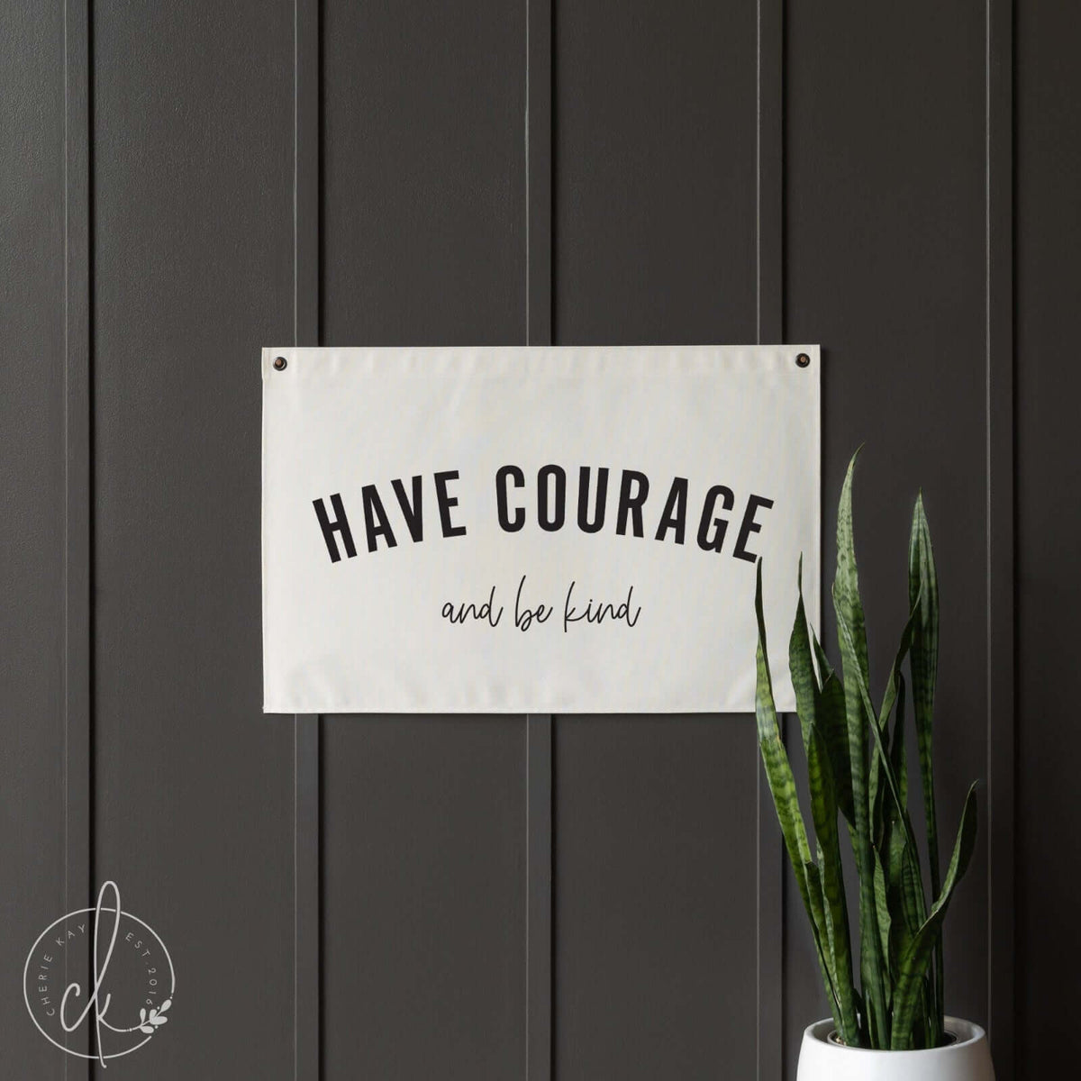 Have Courage And Be Kind