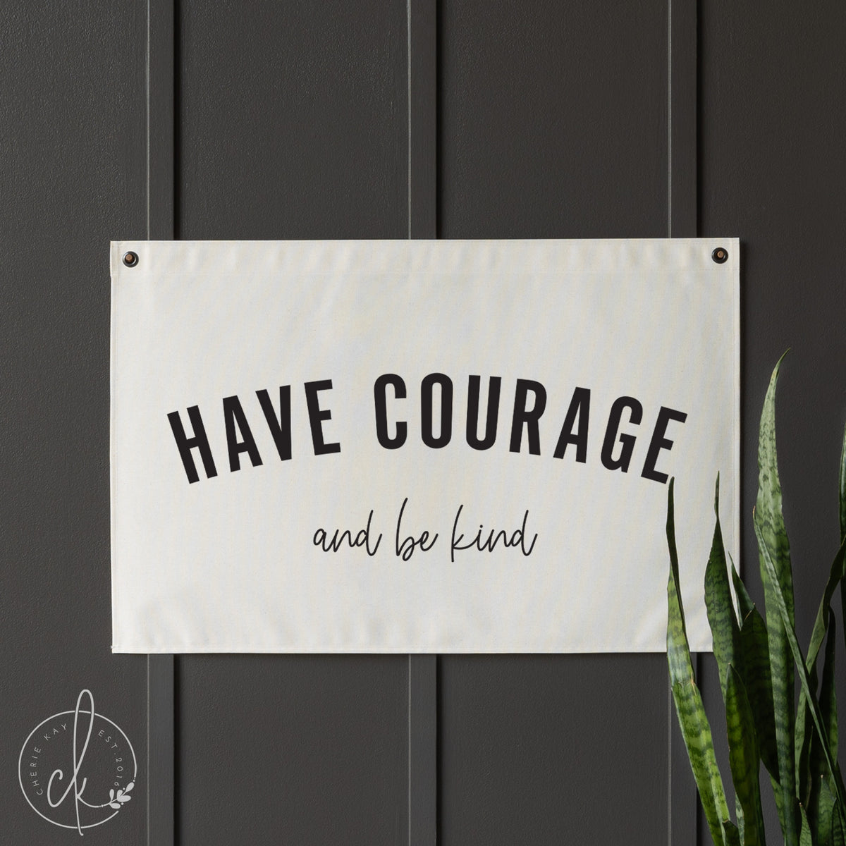 Have Courage And Be Kind