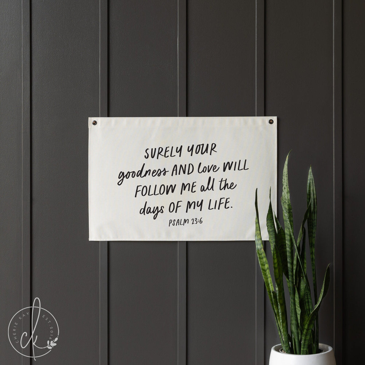 Surely Your Goodness And Love Will Follow Me All The Days Of My Life | Canvas Flag Banner | Scripture Wall Art | Psalm 23:6